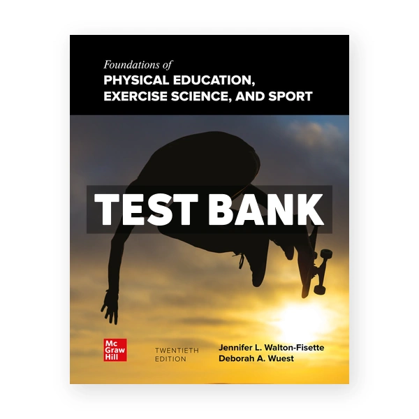 Foundations of Physical Education Exercise Science and Sport 20th edition Wuest Test Bank