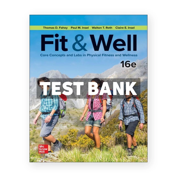Fit and Well - Core Concepts and Labs in Physical Fitness and Wellness 16th edition Fahey Test Bank