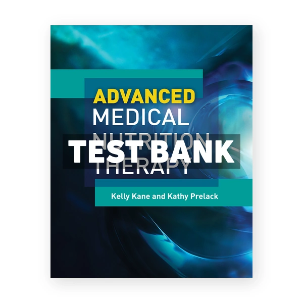 Advanced Medical Nutrition Therapy 1st edition Kane Test Bank
