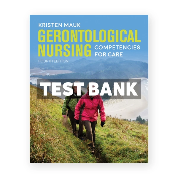 Gerontological Nursing Competencies for Care 4th edition Mauk Test Bank
