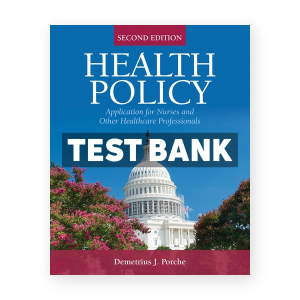 Health Policy Application for Nurses and Other Healthcare Professionals 2nd edition Porche Test Bank
