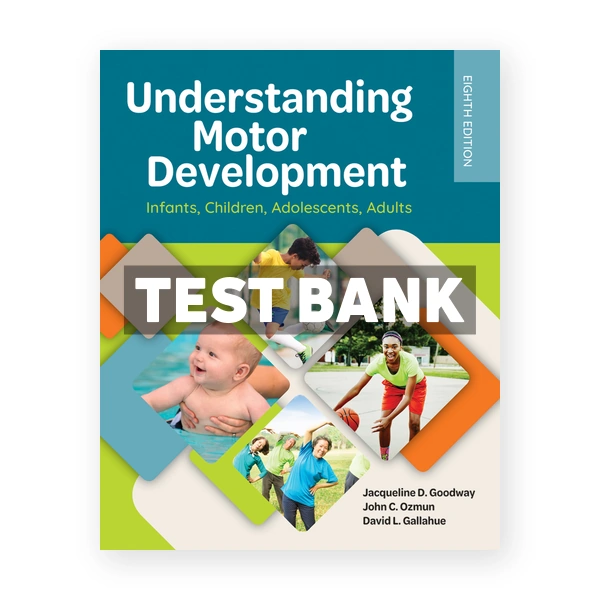 Understanding Motor Development Infants Children Adolescents Adults 8th edition Goodway Test Bank