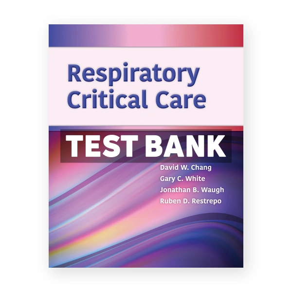 Respiratory Critical Care 1st edition Chang Test Bank