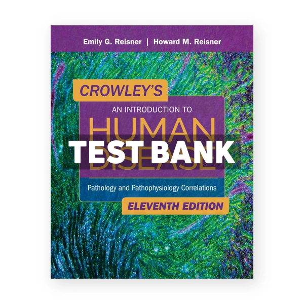 Crowley's An Introduction to Human Disease 11th edition Reisner Test Bank