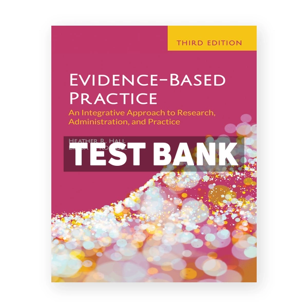 Evidence - Based Practice An Integrative Approach to Research 3rd edition Hall Test Bank
