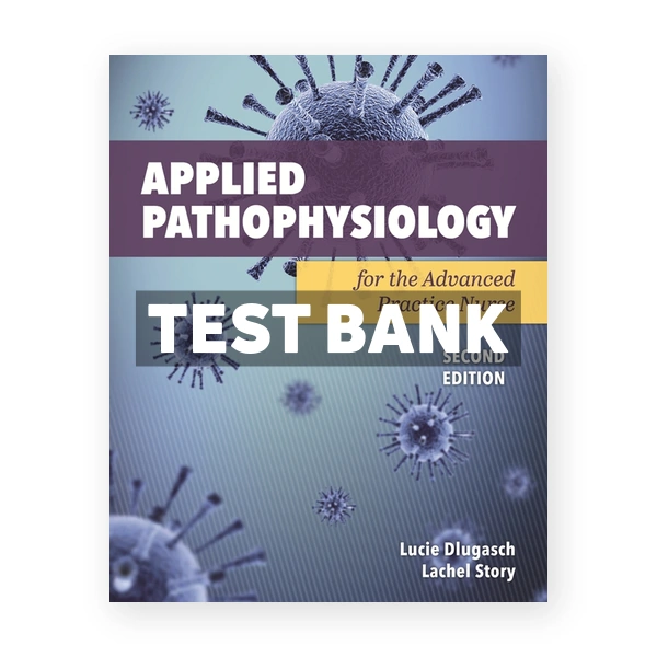 Applied Pathophysiology for the Advanced Practice Nurse 2nd edition Dlugasch Test Bank
