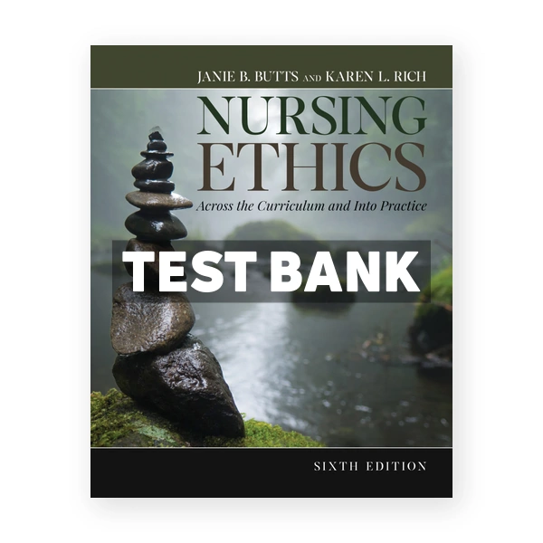 Nursing Ethics 6th edition Butts Test Bank
