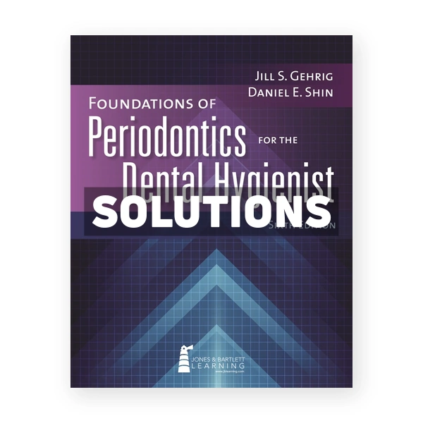 Foundations of Periodontics for the Dental Hygienist 6th edition Gehrig Solutions Manual