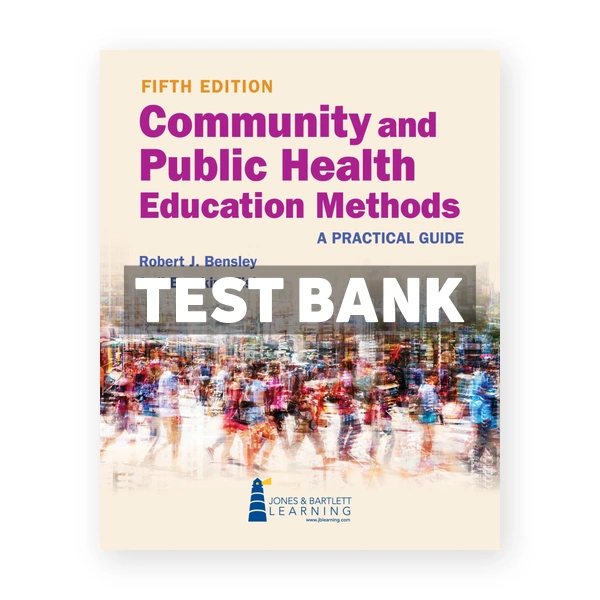 Community and Public Health Education Methods 5th edition Bensley Test Bank