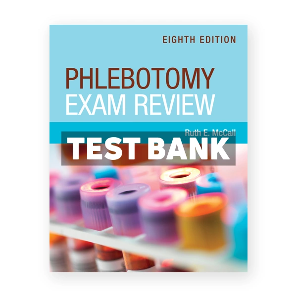 Phlebotomy Exam Review 8th edition McCall Test Bank