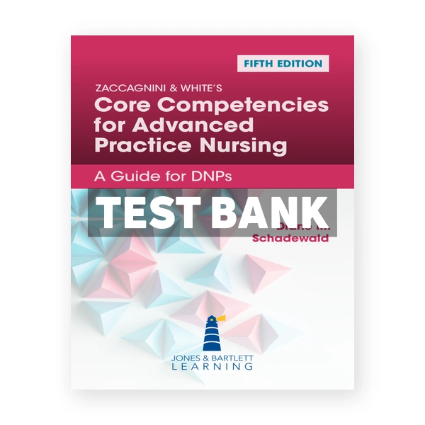 Zaccagnini & White's Core Competencies for Advanced Practice Nursing 5th edition Schadewald Test Bank