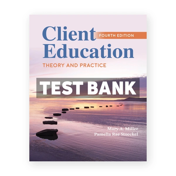 Client Education Theory and Practice 4th edition Miller Test Bank