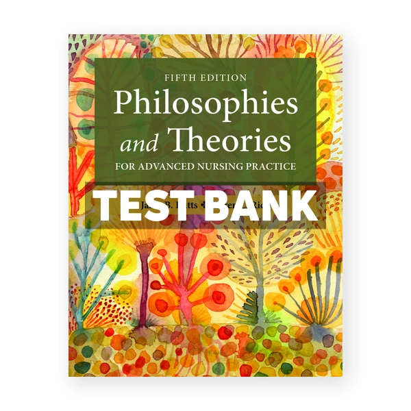 Philosophies and Theories for Advanced Nursing Practice 5th edition Butts Test Bank