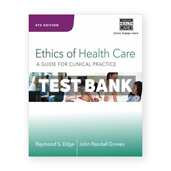 Ethics of Health Care A Guide for Clinical Practice 4th edition Edge Test Bank