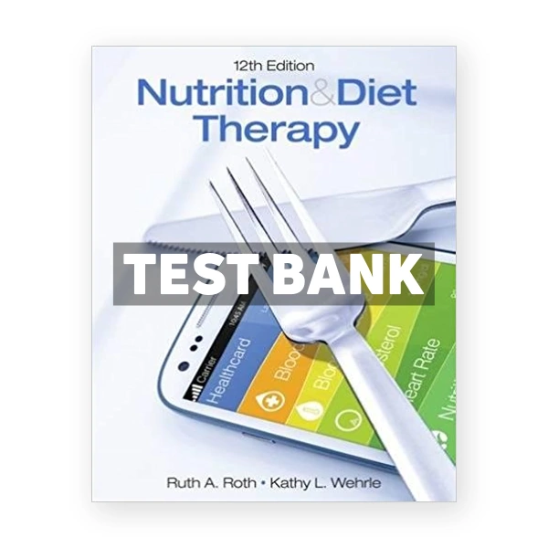Nutrition and Diet Therapy 12th edition Roth Test Bank