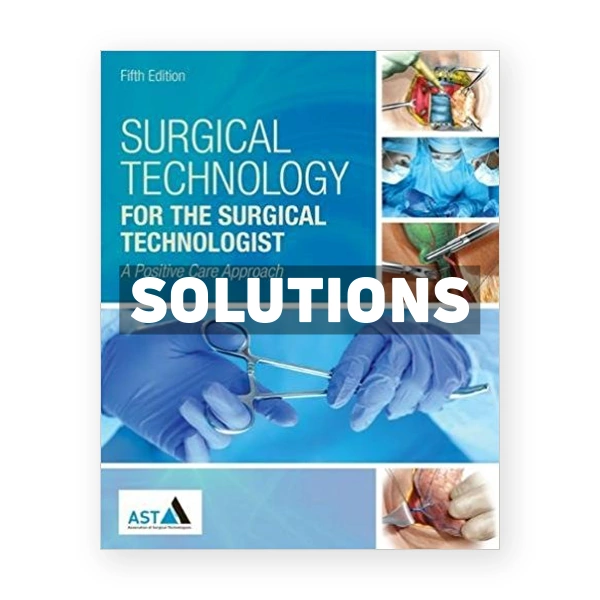 Surgical Technology for the Surgical Technologist A Positive Care Approach 5th edition Association of Surgical Technologists Solutions Manual