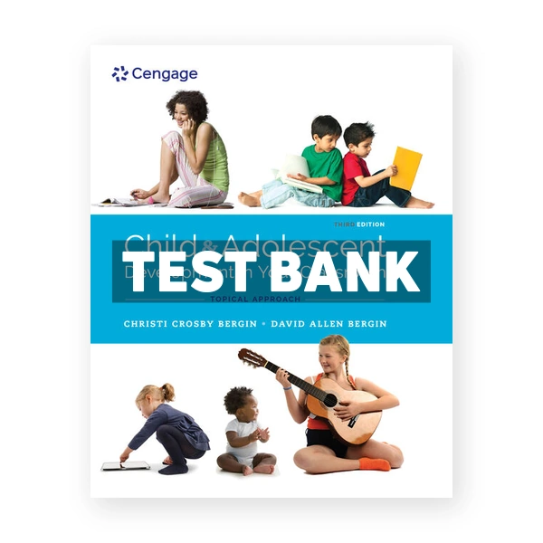 Child and Adolescent Development in Your Classroom Chronological Approach 1st edition Bergin Test Bank