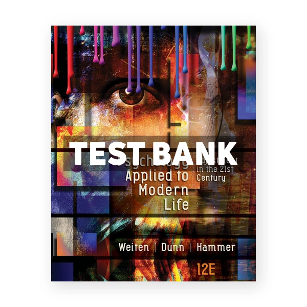 Psychology Applied to Modern Life Adjustment in the 21st Century 12th edition Weiten Test Bank