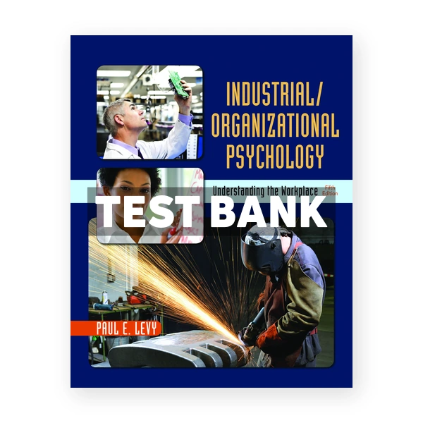 Industrial Organizational Psychology Understanding the Workplace 5th edition Levy Test Bank