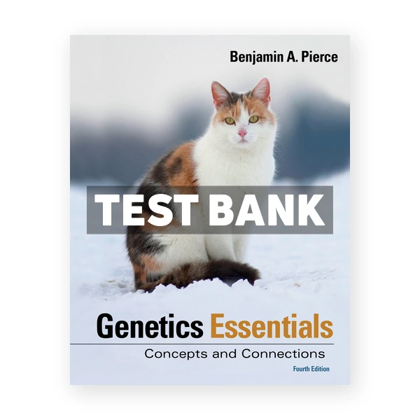 Genetics Essentials Concepts and Connections 4th edition Pierce Test Bank