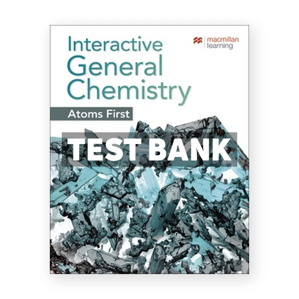 Interactive General Chemistry Atoms First 1st edition Macmillan Learning Test Bank