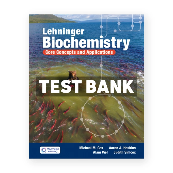 Lehninger Biochemistry - Core Concepts and Applications 1st edition Cox Test Bank