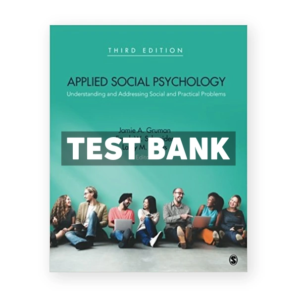 Applied Social Psychology Understanding and Addressing Social and Practical Problems 3rd edition Gruman Test Bank