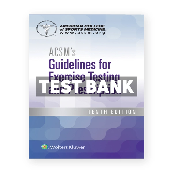 ACSM's Guidelines for Exercise Testing and Prescription 10th edition American College of Sports Medicine Test Bank