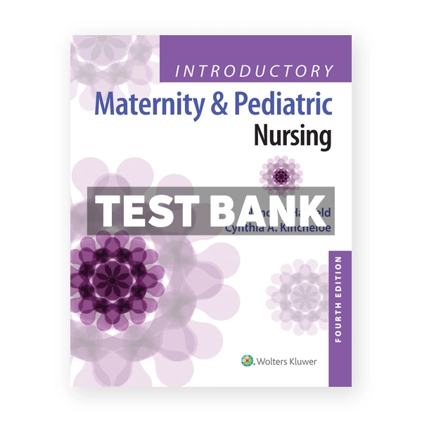 Introductory Maternity and Pediatric Nursing 4th edition Hatfield Test Bank