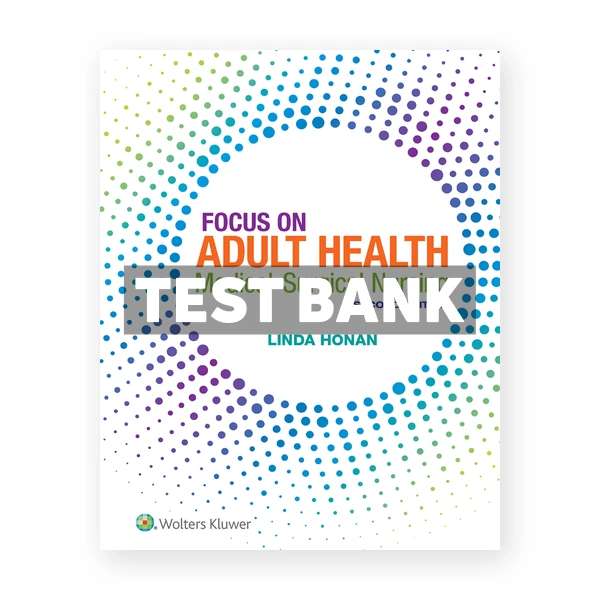 Focus on Adult Health Medical-Surgical Nursing 2nd edition Honan Test Bank