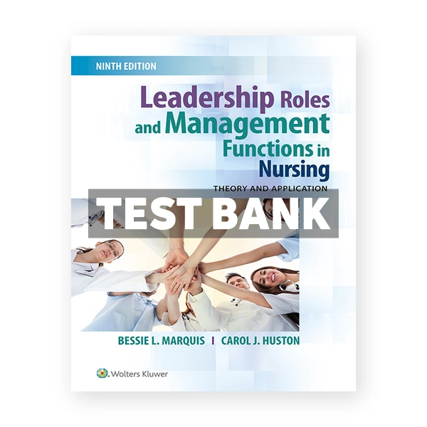 Leadership Roles and Management Functions in Nursing 9th edition Marquis Test Bank