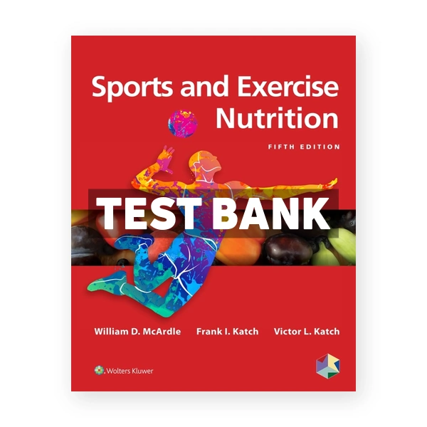 Sports and Exercise Nutrition 5th edition Mcardle Test Bank