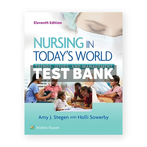 Nursing in Todays World - Trends Issues and Management 11th edition Stegen Test Bank