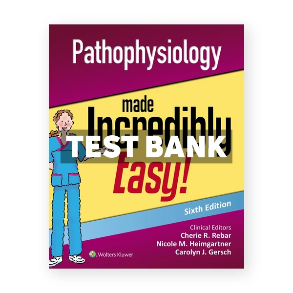 Pathophysiology Made Incredibly Easy 6th edition Lippincott Williams & Wilkins Test Bank