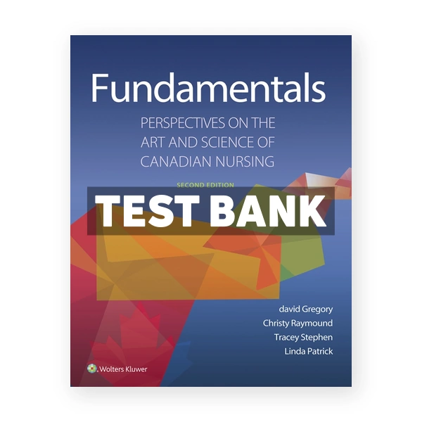 Fundamentals - Perspectives on the Art and Science of Canadian Nursing (Canadian) 2nd edition Gregory Test Bank