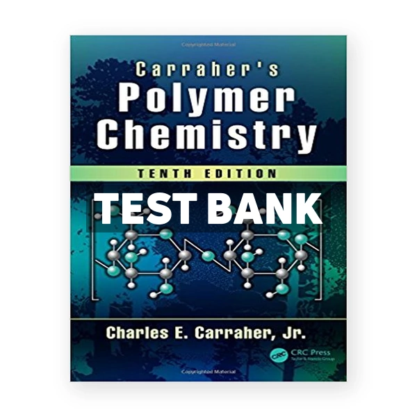 Carraher s Polymer Chemistry 10th edition Carraher Jr Test Bank
