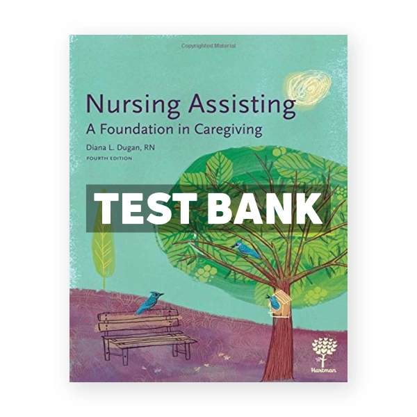 Nursing Assisting A Foundation in Caregiving 4th edition Dugan Test Bank