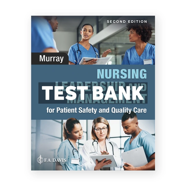 Nursing Leadership and Management for Patient Safety and Quality Care 2nd edition Murray Test Bank