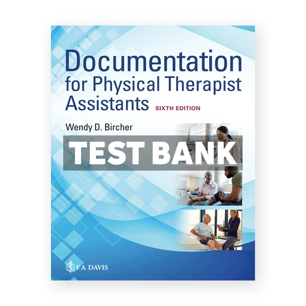Documentation for the Physical Therapist Assistant 6th edition Bircher Test Bank