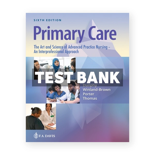 Primary Care The Art and Science of Advanced Practice Nursing - and Interprofessional Approach 6th edition Dunphy Test Bank