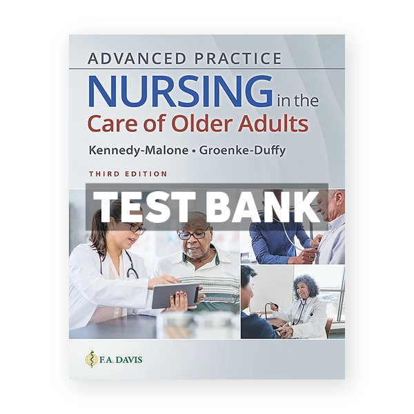 Advanced Practice Nursing in the Care of Older Adults 3rd edition Kennedy-Malone Test Bank