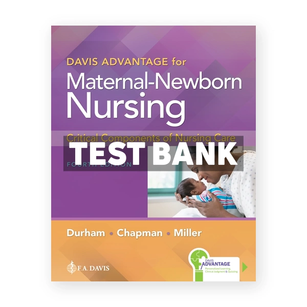 Davis Advantage for Maternal-Newborn Nursing Critical Components of Nursing Care 4th edition Durham Test Bank