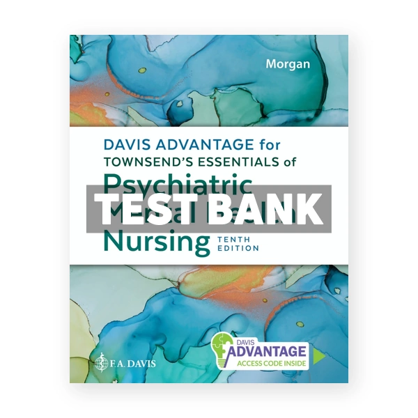 Davis Advantage for Townsend's Essentials of Psychiatric Mental Health Nursing 10th edition Morgan Test Bank