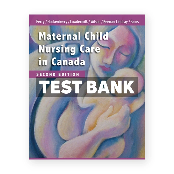 Maternal Child Nursing Care in Canada (Canadian) 2nd edition Perry Test Bank