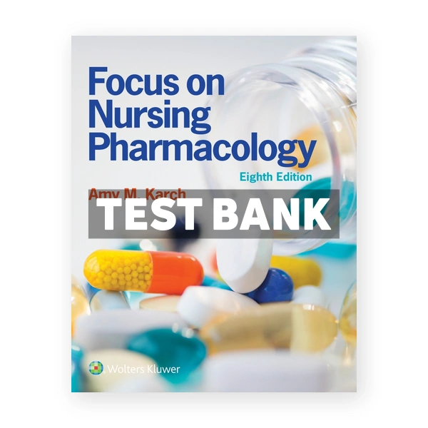 Focus on Nursing Pharmacology 8th edition Karch Test Bank