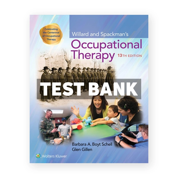 Willard and Spackman's Occupational Therapy 13th edition Schell Test Bank