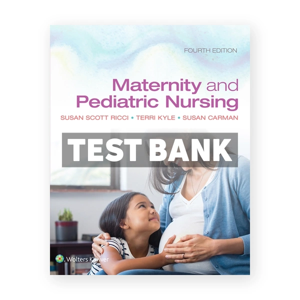 Maternity and Pediatric Nursing 4th edition Ricci Test Bank