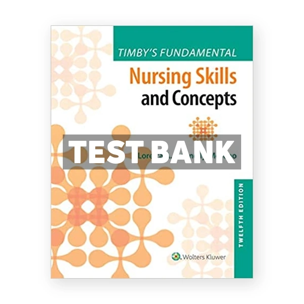 Timby's Fundamental Nursing Skills and Concepts 12th edition Moreno Test Bank