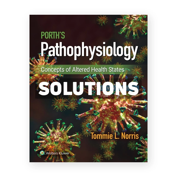 Porth's Pathophysiology - Concepts of Altered Health States 11th edition Norris Solutions Manual
