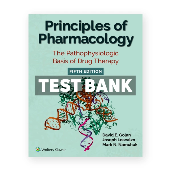 Principles of Pharmacology - The Pathophysiologic Basis of Drug Therapy 5th edition Golan Test Bank